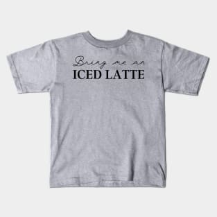 Coffee Lover Bring Me Iced Latte Kids T-Shirt
